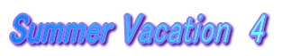 Summer Vacation�@4 