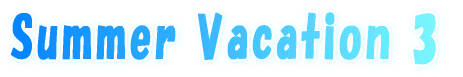 Summer Vacation 3