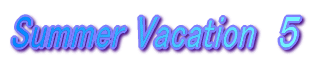 Summer Vacation�@4 